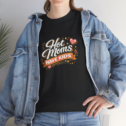 Hot Moms Have Kids Funny Mom Shirt – Trendy Motherhood Tee