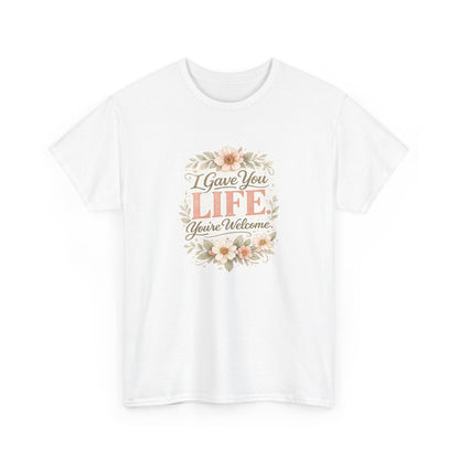 I Gave You Life You’re Welcome Funny Mom Shirt – Mother’s Day Gift Tee