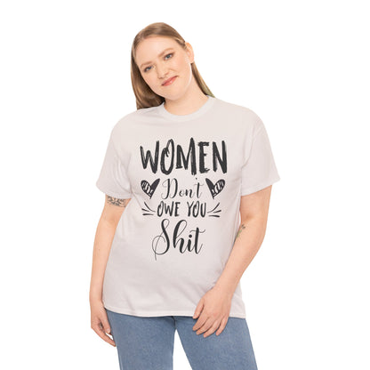 Women Don’t Owe You Shit T-Shirt — Feminist Statement Tee