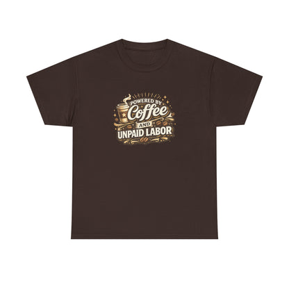 Powered by Coffee and Unpaid Labor Funny Mom Shirt