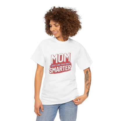 Mom Just Like Dad Only Smarter Shirt – Funny Mom Gift Tee