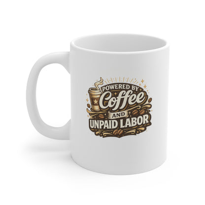 Coffee Mug — “Powered by Coffee and Unpaid Labor” 11oz