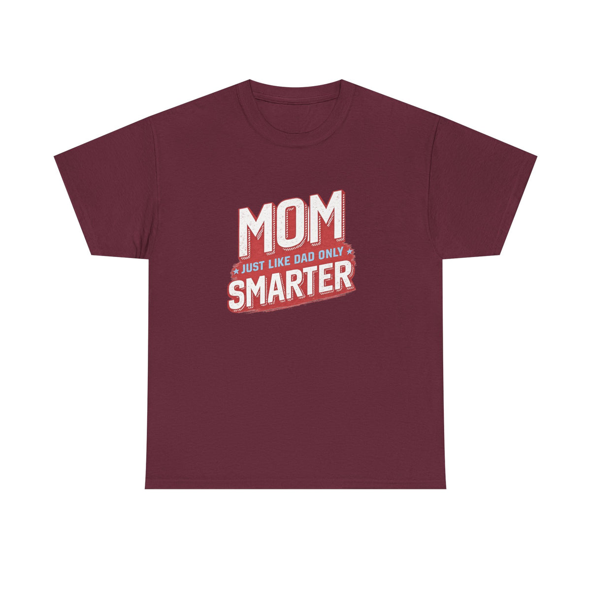 Mom Just Like Dad Only Smarter Shirt – Funny Mom Gift Tee