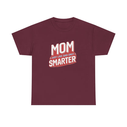 Mom Just Like Dad Only Smarter Shirt – Funny Mom Gift Tee