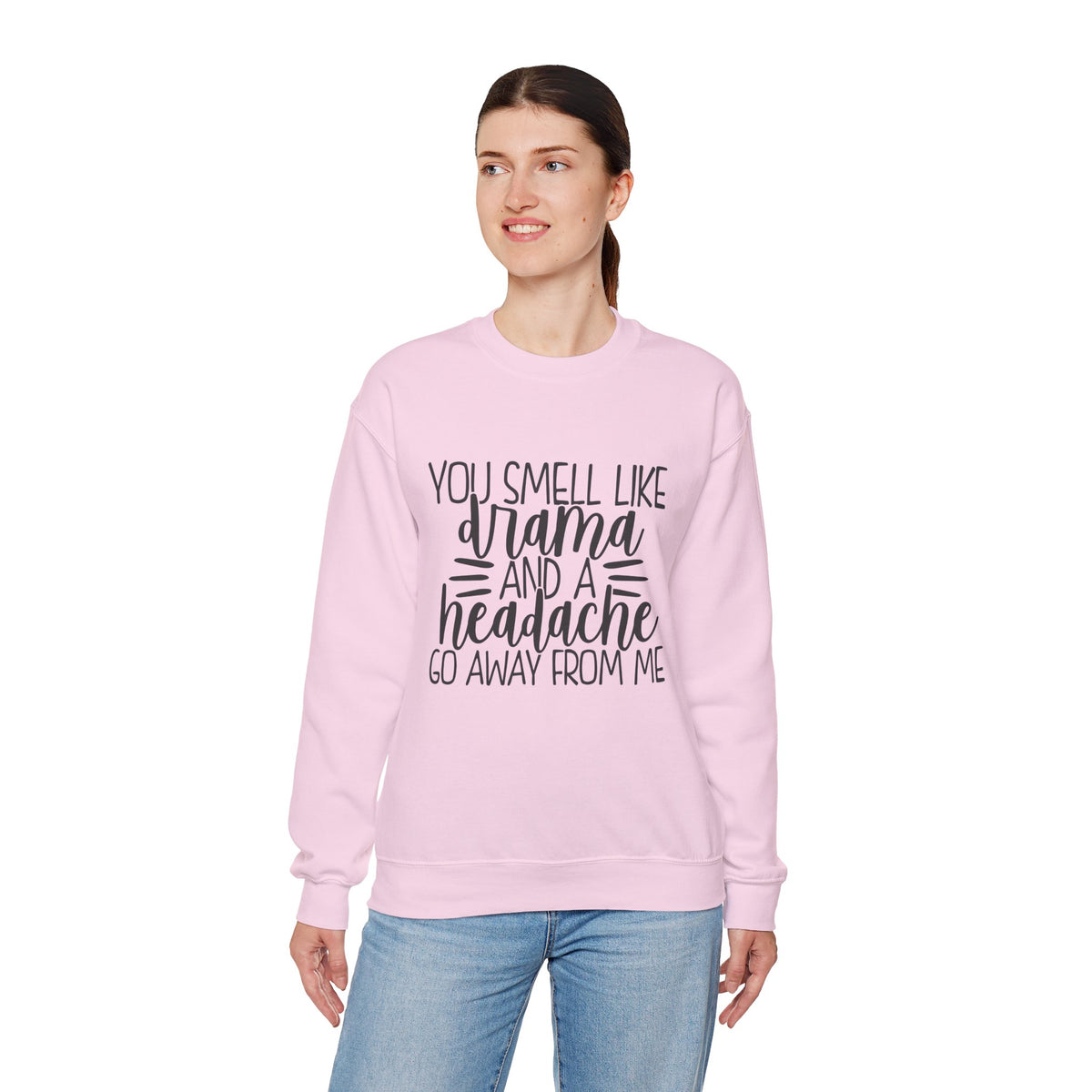 You Sound Like Drama and a Headache Sweatshirt