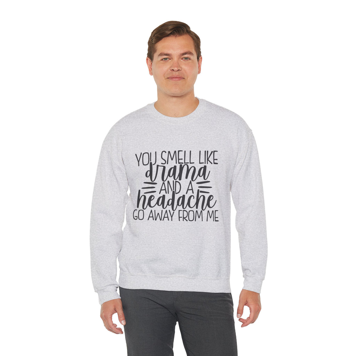 You Sound Like Drama and a Headache Sweatshirt