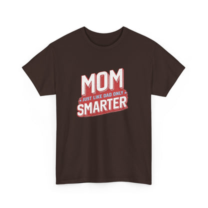 Mom Just Like Dad Only Smarter Shirt – Funny Mom Gift Tee