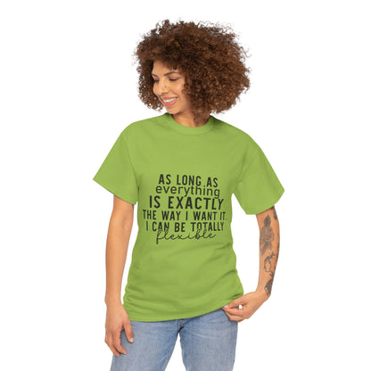 Totally Flexible (As Long As Everything Is Exactly How I Want It) Funny T-Shirt – Sarcastic Humor Tee