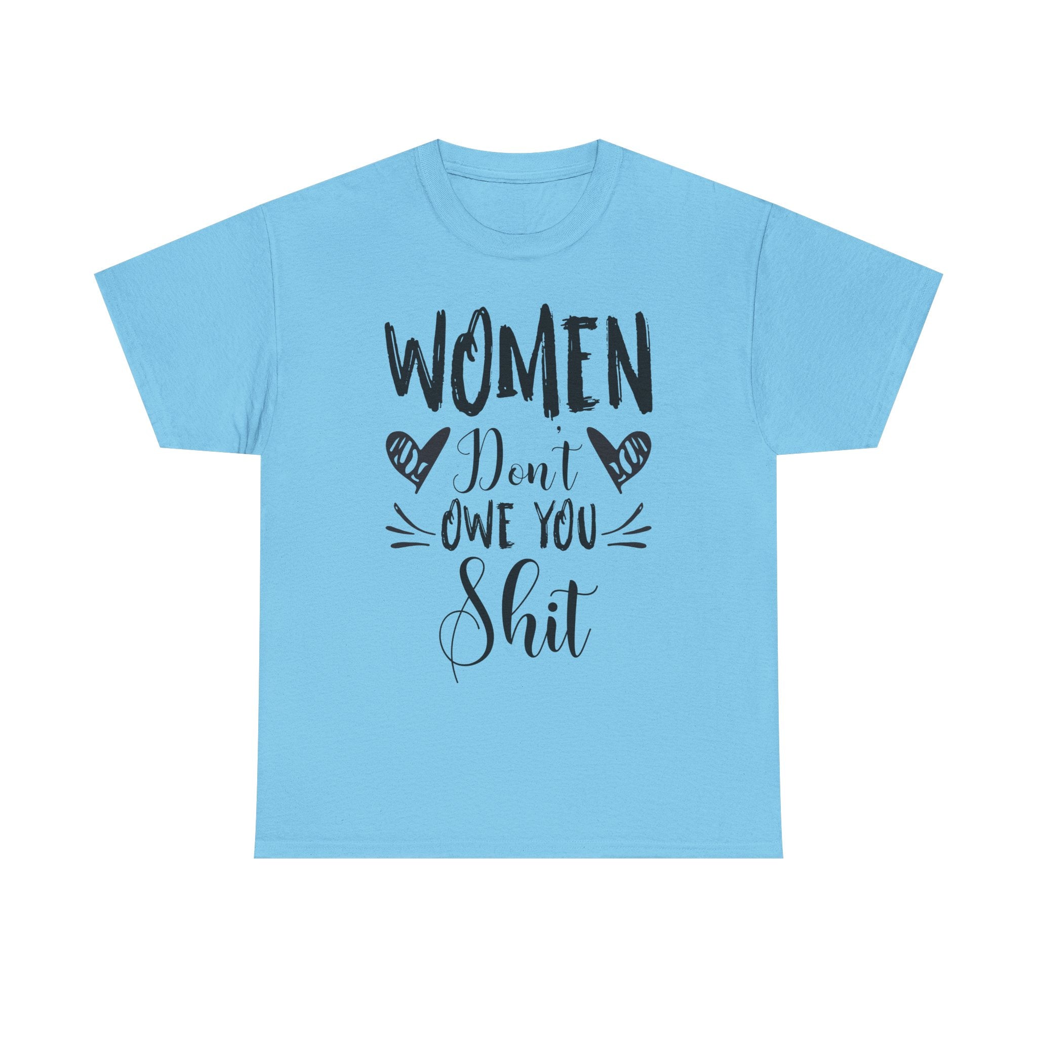 Women Don’t Owe You Shit T-Shirt — Feminist Statement Tee