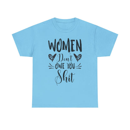Women Don’t Owe You Shit T-Shirt — Feminist Statement Tee