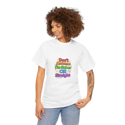 Don’t Assume I’m Sober or Straight Shirt – Funny Pride Graphic Tee