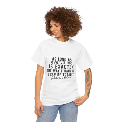 Totally Flexible (As Long As Everything Is Exactly How I Want It) Funny T-Shirt – Sarcastic Humor Tee