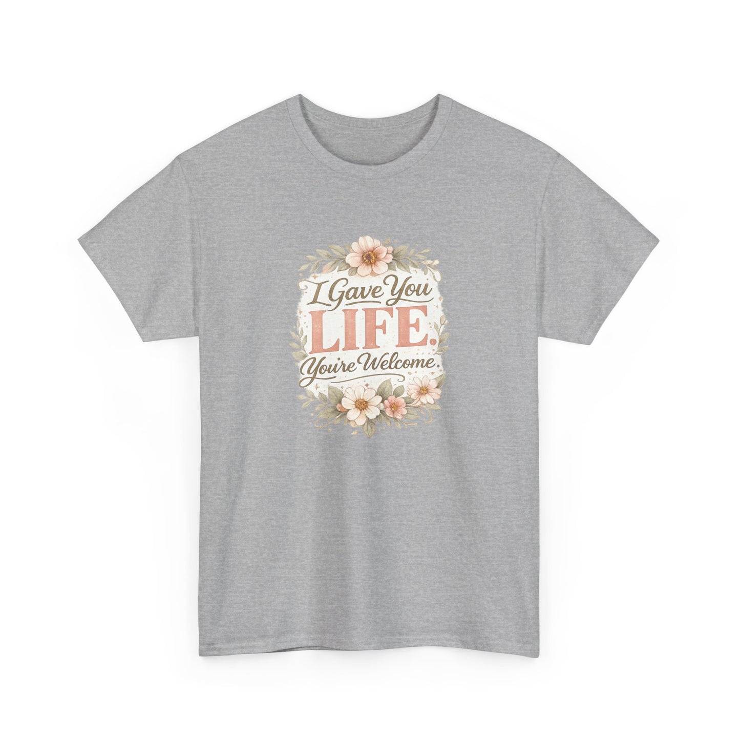 I Gave You Life You’re Welcome Funny Mom Shirt – Mother’s Day Gift Tee
