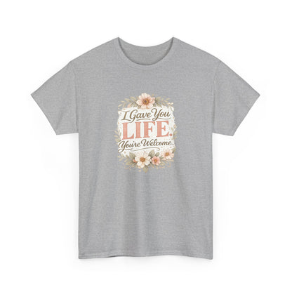 I Gave You Life You’re Welcome Funny Mom Shirt – Mother’s Day Gift Tee