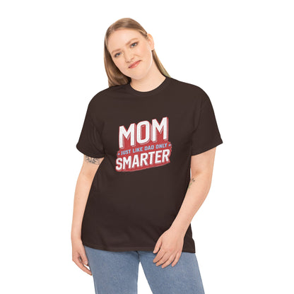 Mom Just Like Dad Only Smarter Shirt – Funny Mom Gift Tee