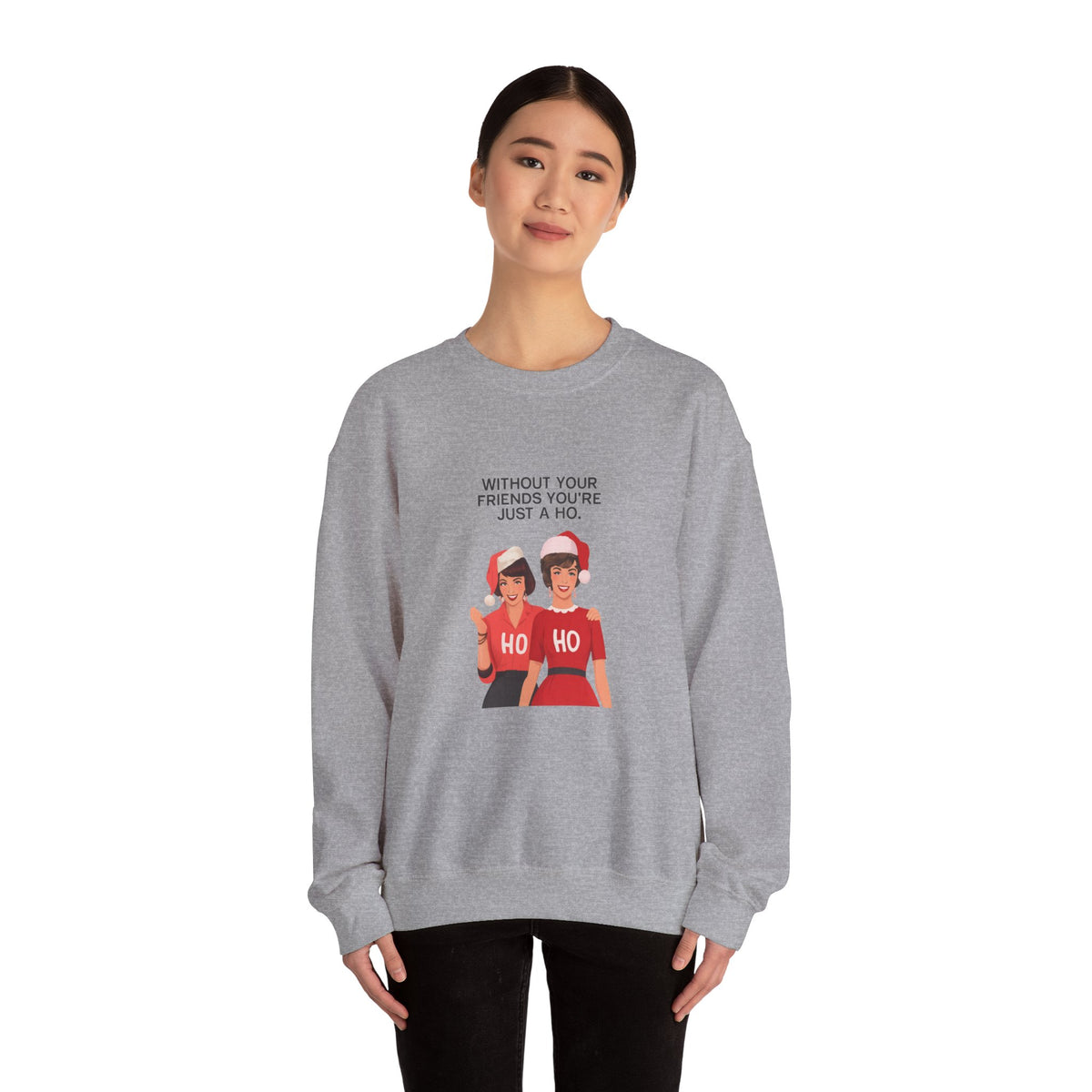 Holiday Friends Sweatshirt — "Without Your Friends You’re Just a Ho" Christmas Crewneck