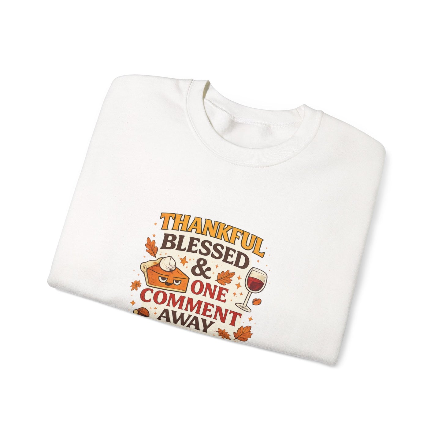 Thankful, Blessed & One Comment Away Sweatshirt | Funny Thanksgiving Crewneck