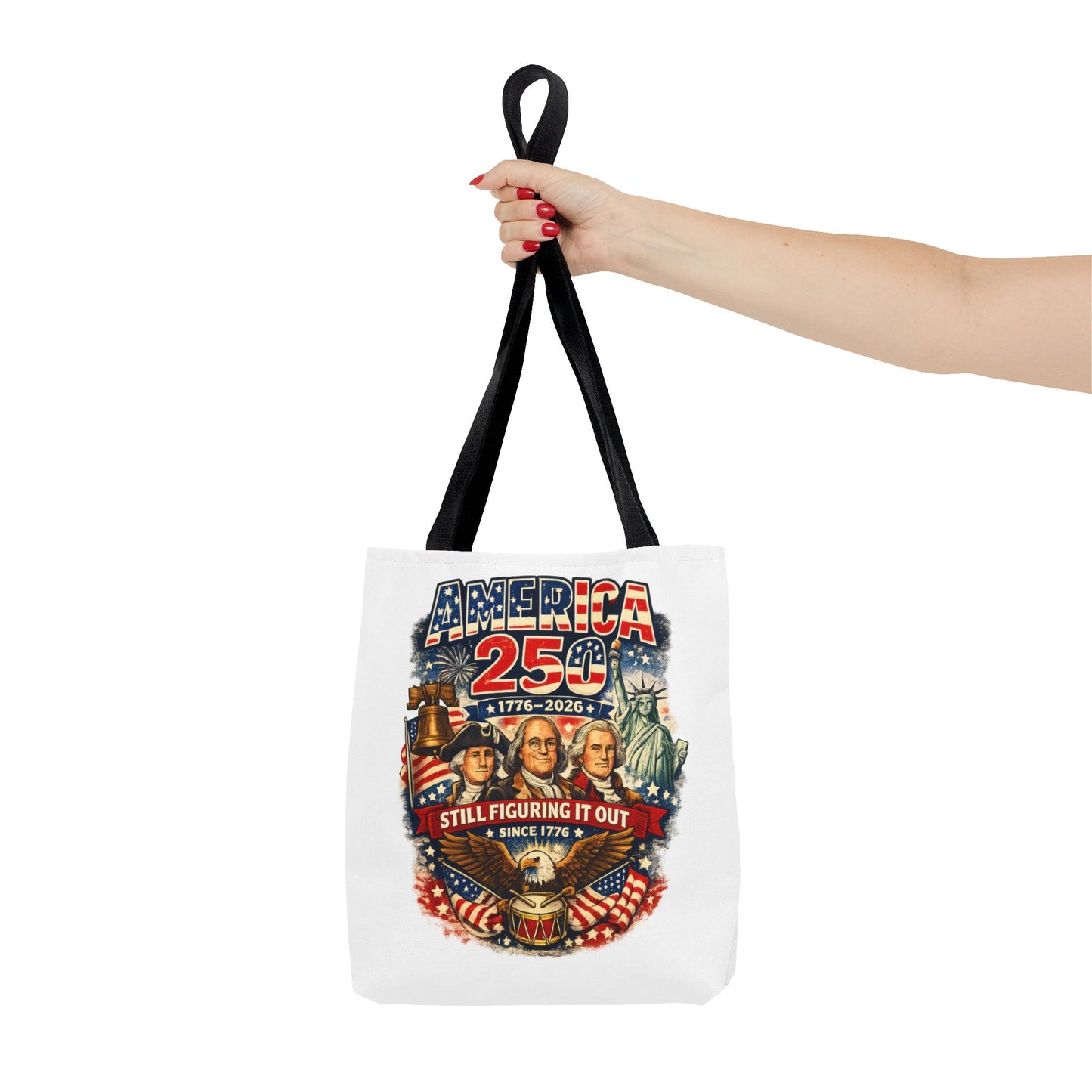 America 250 Tote Bag — "Still Figuring It Out" Patriotic 1776–2026 Anniversary Tote