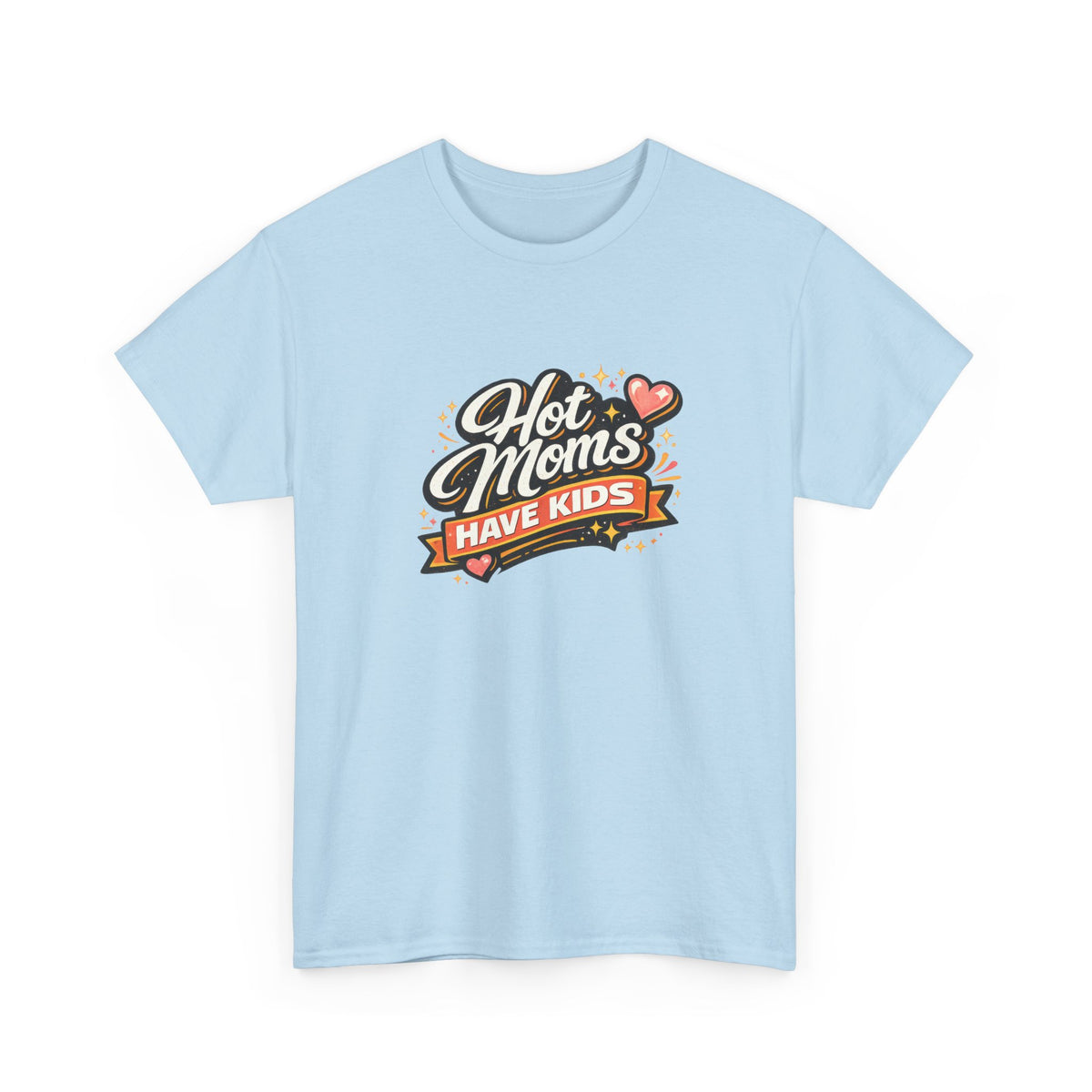 Hot Moms Have Kids Funny Mom Shirt – Trendy Motherhood Tee