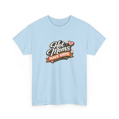 Hot Moms Have Kids Funny Mom Shirt – Trendy Motherhood Tee