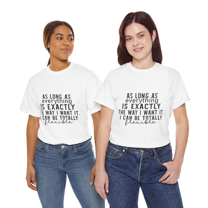 Totally Flexible (As Long As Everything Is Exactly How I Want It) Funny T-Shirt – Sarcastic Humor Tee