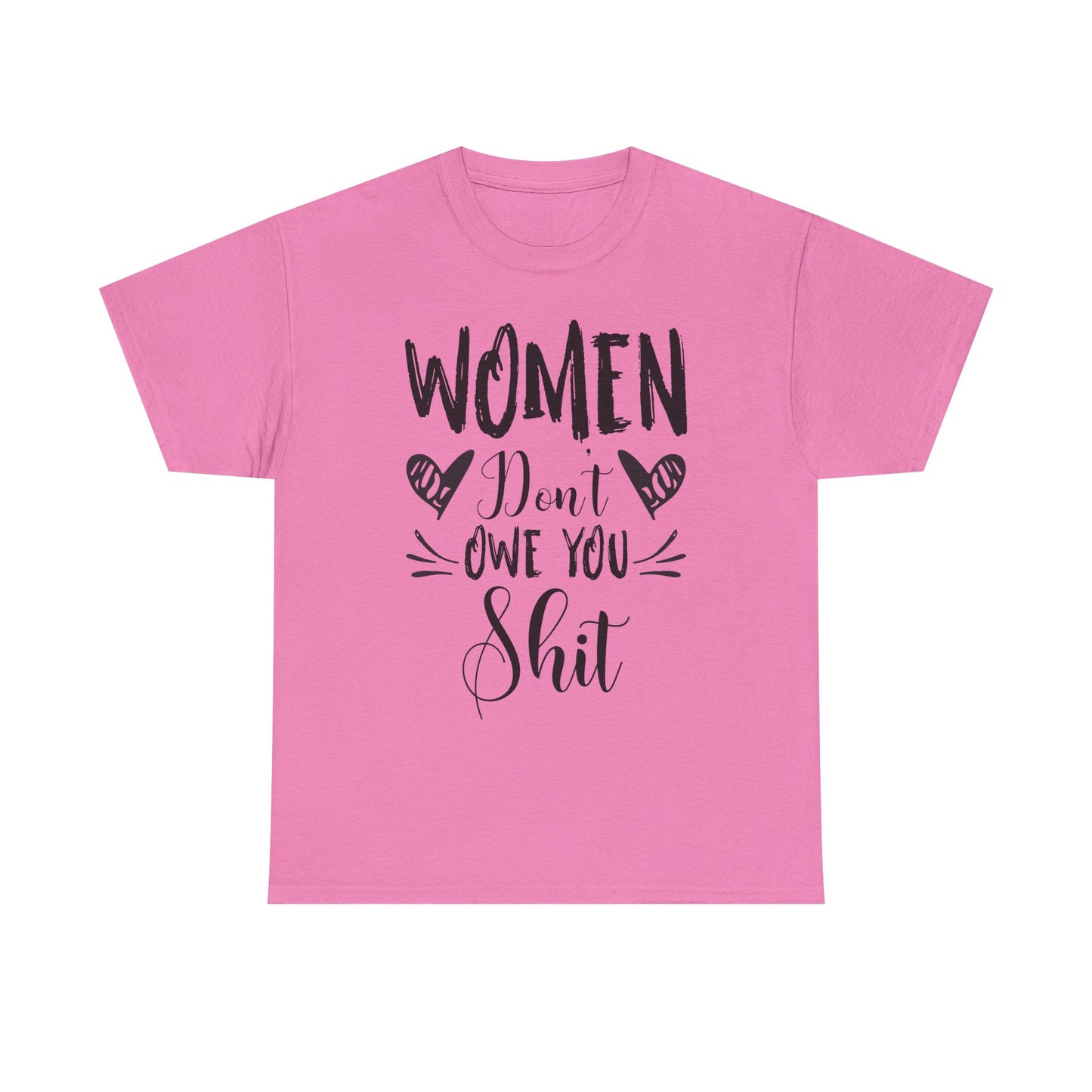 Women Don’t Owe You Shit T-Shirt — Feminist Statement Tee