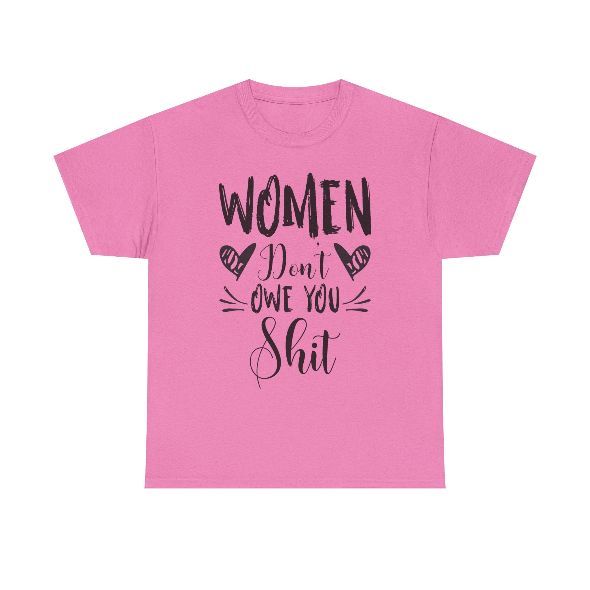 Women Don’t Owe You Shit T-Shirt — Feminist Statement Tee