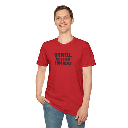Unwell, But in a Fun Way Bold Typography Graphic Tee