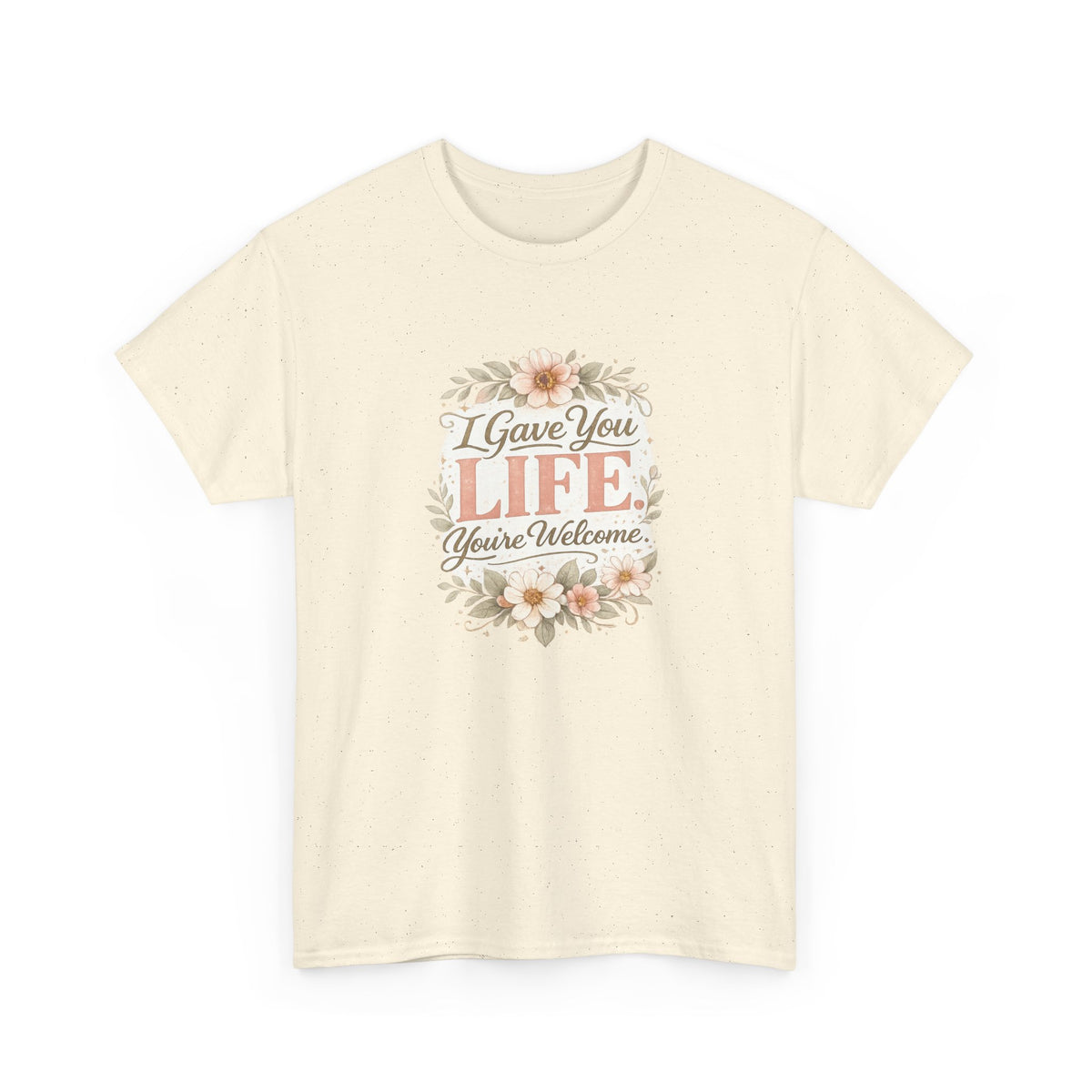 I Gave You Life You’re Welcome Funny Mom Shirt – Mother’s Day Gift Tee