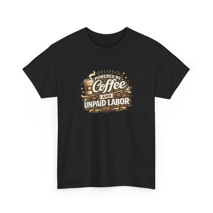 Powered by Coffee and Unpaid Labor Funny Mom Shirt
