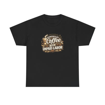 Powered by Coffee and Unpaid Labor Funny Mom Shirt