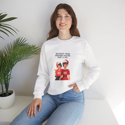 Holiday Friends Sweatshirt — "Without Your Friends You’re Just a Ho" Christmas Crewneck