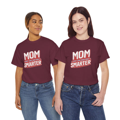Mom Just Like Dad Only Smarter Shirt – Funny Mom Gift Tee