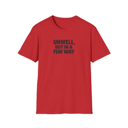Unwell, But in a Fun Way Bold Typography Graphic Tee