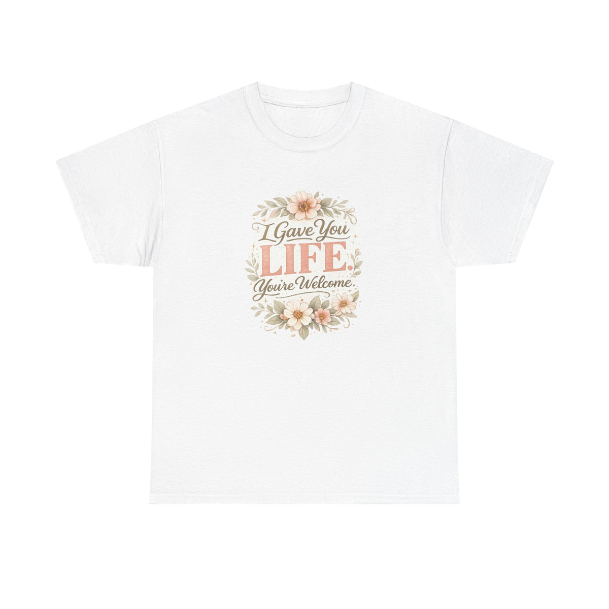 I Gave You Life You’re Welcome Funny Mom Shirt – Mother’s Day Gift Tee