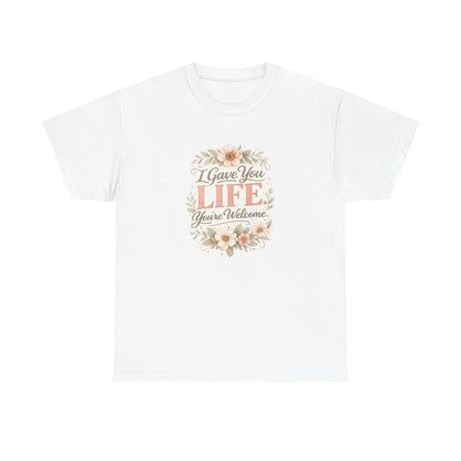 I Gave You Life You’re Welcome Funny Mom Shirt – Mother’s Day Gift Tee