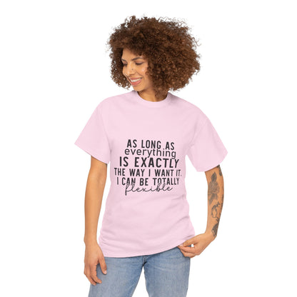 Totally Flexible (As Long As Everything Is Exactly How I Want It) Funny T-Shirt – Sarcastic Humor Tee