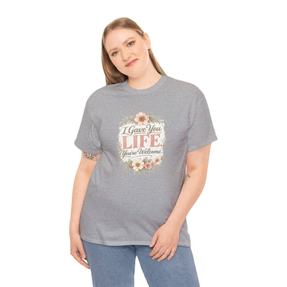I Gave You Life You’re Welcome Funny Mom Shirt – Mother’s Day Gift Tee