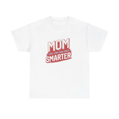Mom Just Like Dad Only Smarter Shirt – Funny Mom Gift Tee