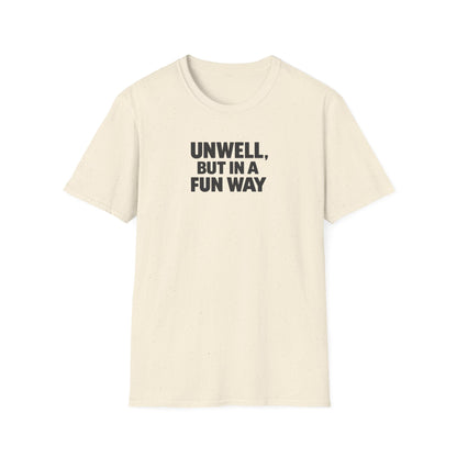Unwell, But in a Fun Way Bold Typography Graphic Tee