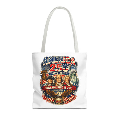 America 250 Tote Bag — "Still Figuring It Out" Patriotic 1776–2026 Anniversary Tote