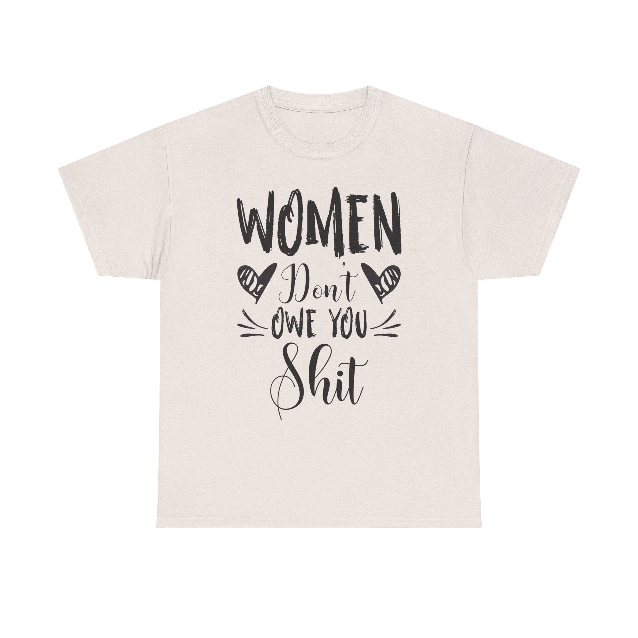 Women Don’t Owe You Shit T-Shirt — Feminist Statement Tee
