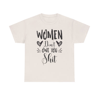 Women Don’t Owe You Shit T-Shirt — Feminist Statement Tee