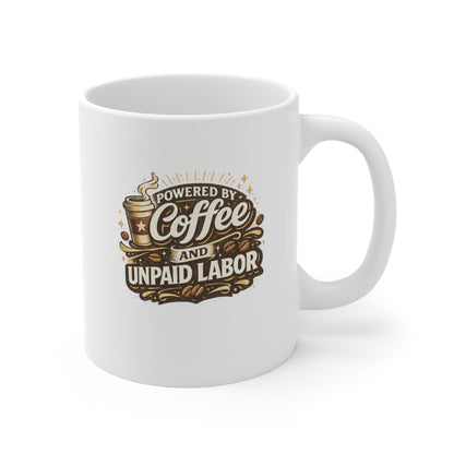 Coffee Mug — “Powered by Coffee and Unpaid Labor” 11oz
