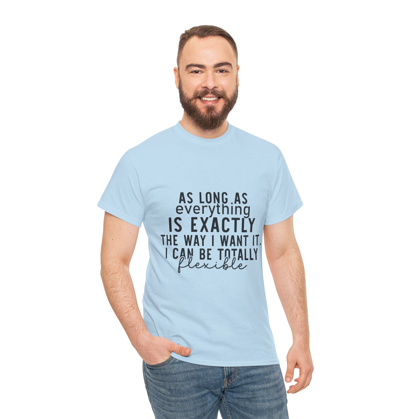 Totally Flexible (As Long As Everything Is Exactly How I Want It) Funny T-Shirt – Sarcastic Humor Tee