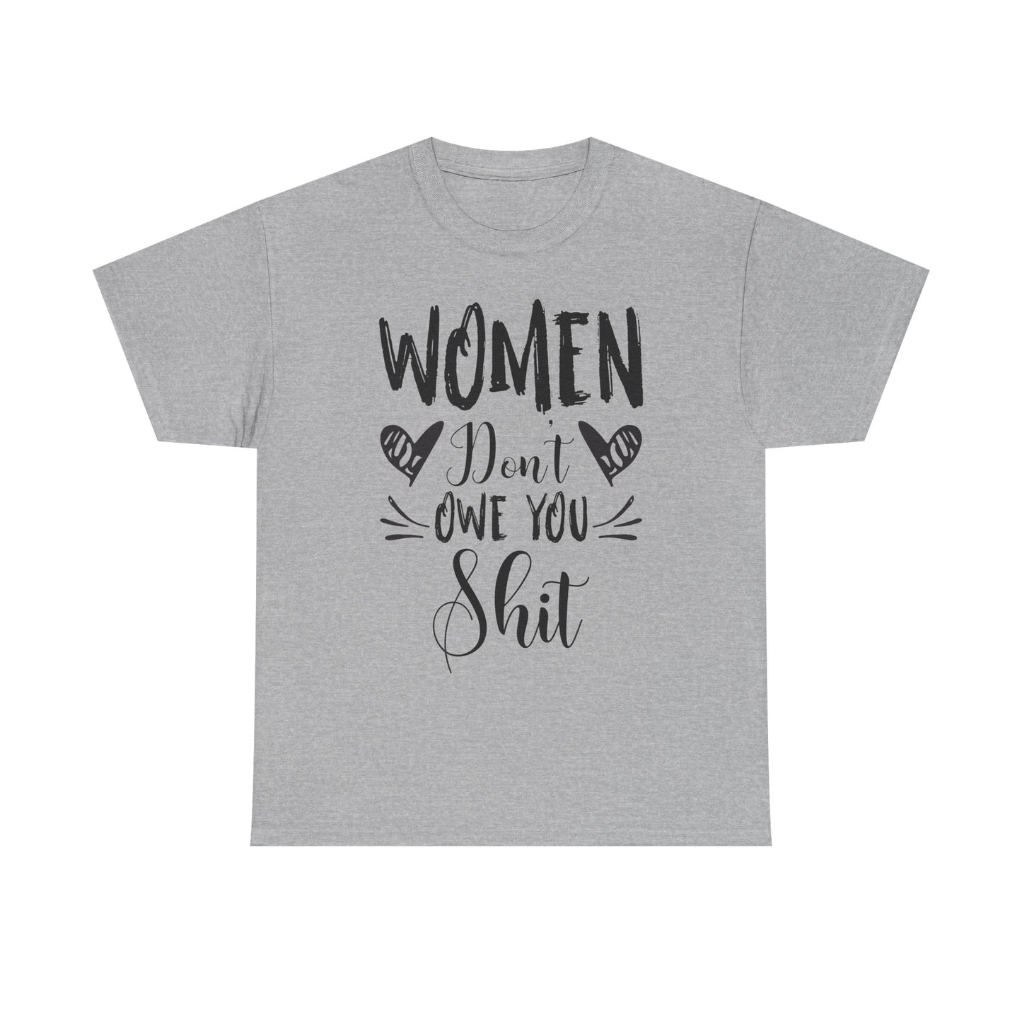 Women Don’t Owe You Shit T-Shirt — Feminist Statement Tee