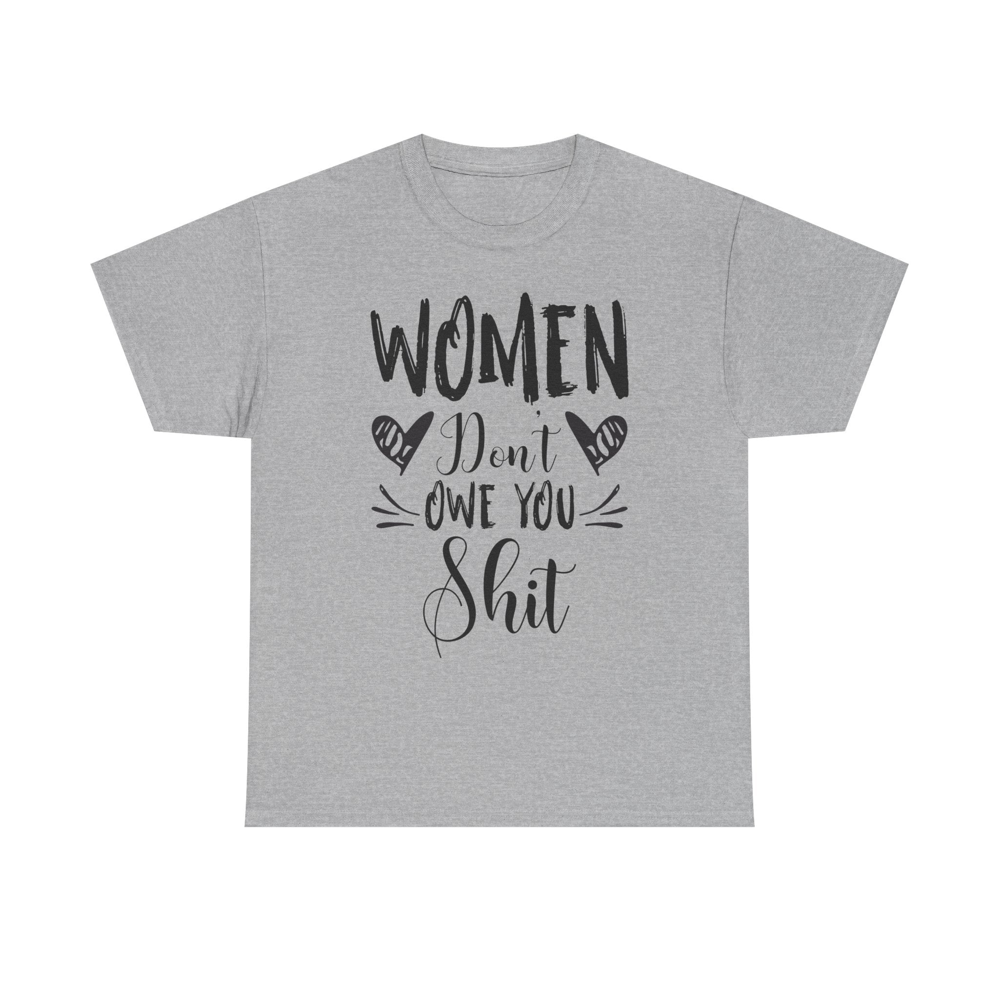 Women Don’t Owe You Shit T-Shirt — Feminist Statement Tee
