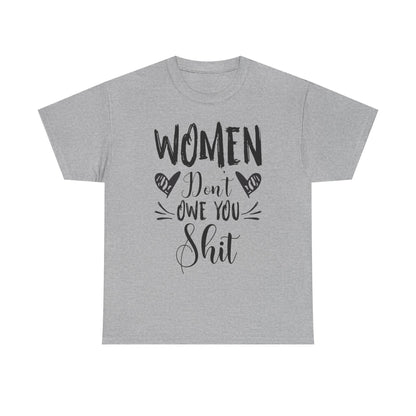Women Don’t Owe You Shit T-Shirt — Feminist Statement Tee