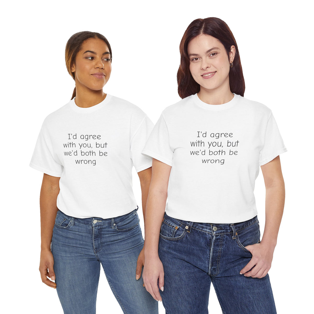 I'd Agree With You But We'd Both Be Wrong Shirt – Funny Sarcastic Graphic Tee, Witty Quote T-Shirt for Men & Women