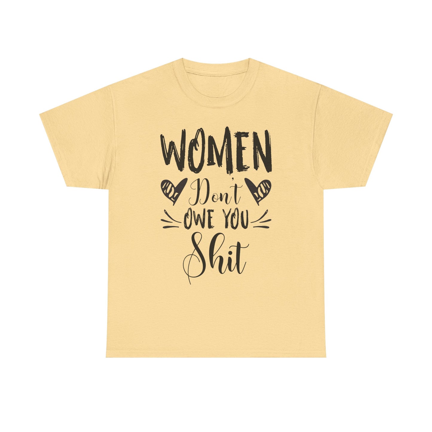 Women Don’t Owe You Shit T-Shirt — Feminist Statement Tee